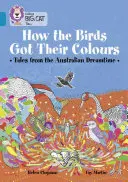 Jak ptaki uzyskały swoje kolory: Opowieści z australijskiej krainy snów - How the Birds Got Their Colours: Tales from the Australian Dreamland