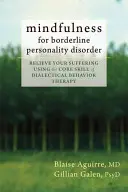 Uważność dla zaburzeń osobowości typu borderline: Ulga w cierpieniu dzięki podstawowej umiejętności dialektycznej terapii behawioralnej - Mindfulness for Borderline Personality Disorder: Relieve Your Suffering Using the Core Skill of Dialectical Behavior Therapy