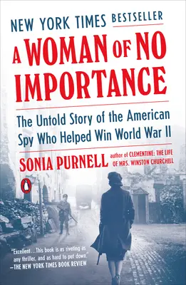 Kobieta bez znaczenia: Nieopowiedziana historia amerykańskiego szpiega, który pomógł wygrać II wojnę światową - A Woman of No Importance: The Untold Story of the American Spy Who Helped Win World War II