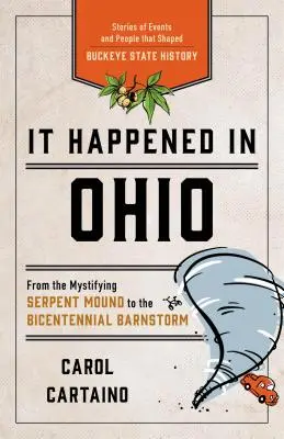 Zdarzyło się w Ohio: Historie wydarzeń i ludzi, które ukształtowały historię stanu Buckeye - It Happened in Ohio: Stories of Events and People That Shaped Buckeye State History