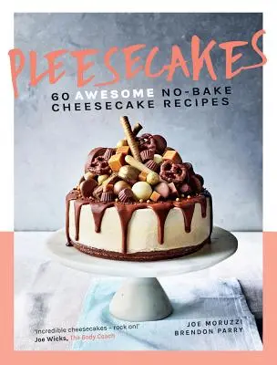 Pleesecakes: 60 niesamowitych przepisów na serniki bez pieczenia - Pleesecakes: 60 Awesome No-Bake Cheesecake Recipes