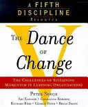 Dance of Change - The Challenges of Sustaining Momentum in Learning Organizations (A Fifth Discipline Resource) (Taniec zmian - wyzwania związane z utrzymaniem dynamiki w organizacjach uczących się) - Dance of Change - The Challenges of Sustaining Momentum in Learning Organizations (A Fifth Discipline Resource)