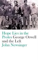 Nadzieja leży w prolach: George Orwell i lewica - Hope Lies in the Proles: George Orwell and the Left