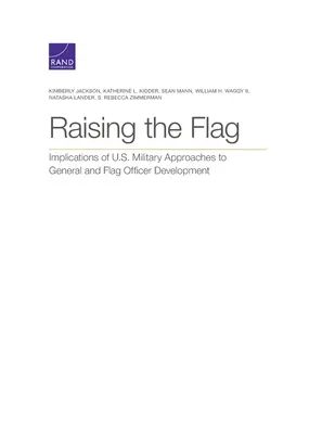 Podnoszenie flagi: implikacje amerykańskiego podejścia wojskowego do rozwoju generałów i oficerów flagowych - Raising the Flag: Implications of U.S. Military Approaches to General and Flag Officer Development