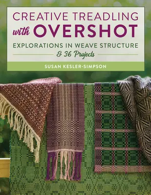 Creative Treadling with Overshot: Eksploracje w strukturze splotu i 36 projektów - Creative Treadling with Overshot: Explorations in Weave Structure & 36 Projects