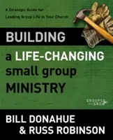 Budowanie zmieniającego życie ministerstwa małych grup: Strategiczny przewodnik po prowadzeniu życia grupowego w kościele - Building a Life-Changing Small Group Ministry: A Strategic Guide for Leading Group Life in Your Church