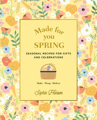 Made for You: Wiosna: Sezonowe przepisy na prezenty i uroczystości: Zrób, zapakuj, dostarcz - Made for You: Spring: Seasonal Recipes for Gifts and Celebrations: Make, Wrap, Deliver