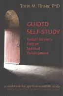 Samokształcenie z przewodnikiem: Rudolf Steiner's Path of Spiritual Development: Podręcznik duchowo-naukowy - Guided Self-Study: Rudolf Steiner's Path of Spiritual Development: A Spiritual-Scientific Workbook