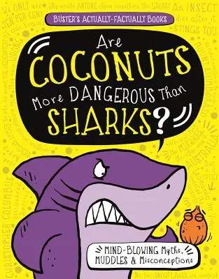 Czy kokosy są groźniejsze od rekinów? Zdumiewające mity, pomyłki i błędne przekonania - Are Coconuts More Dangerous Than Sharks?: Mind-Blowing Myths, Muddles & Misconceptions