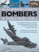 Ilustrowany przewodnik po bombowcach I i II wojny światowej: kompletny katalog bombowców od A do Z, od wczesnych ataków w 1914 r. po Blitz i D - An Illustrated Guide to Bombers of World War I and II: A Complete A-Z Directory of Bombers, from the Early Attacks of 1914 Through to the Blitz, the D