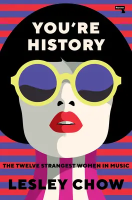 Jesteś historią: Dwanaście najdziwniejszych kobiet w muzyce - You're History: The Twelve Strangest Women in Music