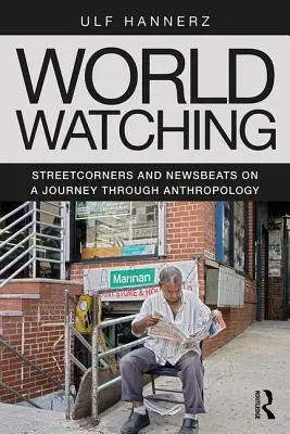 World Watching: Streetcorners and Newsbeats w podróży przez antropologię - World Watching: Streetcorners and Newsbeats on a Journey Through Anthropology