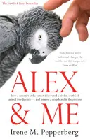 Alex & Me - jak naukowiec i papuga odkryli ukryty świat zwierzęcej inteligencji - i nawiązali głęboką więź w trakcie tego procesu - Alex & Me - how a scientist and a parrot discovered a hidden world of animal intelligence - and formed a deep bond in the process