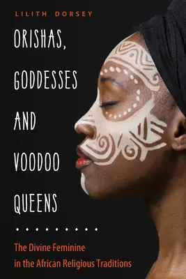 Orisze, boginie i królowe voodoo: Boska kobiecość w afrykańskich tradycjach religijnych - Orishas, Goddesses, and Voodoo Queens: The Divine Feminine in the African Religious Traditions