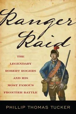 Ranger Raid: Legendarny Robert Rogers i jego najsłynniejsza bitwa graniczna - Ranger Raid: The Legendary Robert Rogers and His Most Famous Frontier Battle