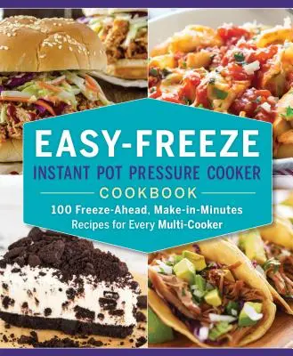 Easy-Freeze Instant Pot Pressure Cooker Cookbook: 100 przepisów do zamrożenia i przygotowania w kilka minut dla każdego multicookera - Easy-Freeze Instant Pot Pressure Cooker Cookbook: 100 Freeze-Ahead, Make-In-Minutes Recipes for Every Multi-Cooker