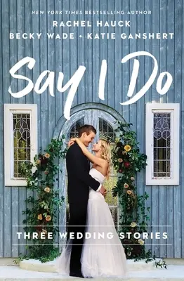 Say I Do: Trzy historie ślubne - Say I Do: Three Wedding Stories