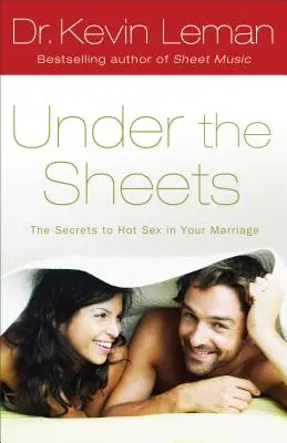 Pod prześcieradłem: Sekrety gorącego seksu w małżeństwie - Under the Sheets: The Secrets to Hot Sex in Your Marriage