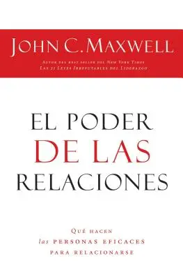 The Power of Relationships: Co wyróżnia wysoce skutecznych ludzi = The Power of Relationships - El Poder de Las Relaciones: Lo Que Distingue a la Gente Altamente Efectiva = The Power of Relationships