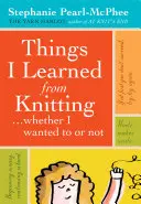 Rzeczy, których nauczyłam się robiąc na drutach: ...czy tego chciałam, czy nie - Things I Learned from Knitting: ...Whether I Wanted to or Not