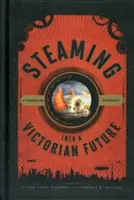 Parując w wiktoriańską przyszłość: Antologia steampunkowa - Steaming into a Victorian Future: A Steampunk Anthology