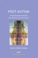 Post-autyzm - narracja psychoanalityczna z superwizjami Donalda Meltzera - Post-Autism - A Psychoanalytical Narrative, with Supervisions by Donald Meltzer