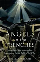 Anioły w okopach: Spirytualizm, przesądy i zjawiska nadprzyrodzone podczas pierwszej wojny światowej - Angels in the Trenches: Spiritualism, Superstition and the Supernatural During the First World War