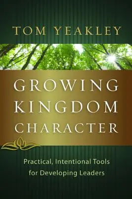 Wzrastający charakter Królestwa: Praktyczne, celowe narzędzia do rozwijania liderów - Growing Kingdom Character: Practical, Intentional Tools for Developing Leaders