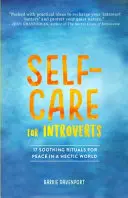 Self-Care for Introverts: 17 kojących rytuałów dla spokoju w gorączkowym świecie - Self-Care for Introverts: 17 Soothing Rituals for Peace in a Hectic World