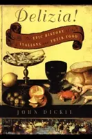 Delizia!: Epicka historia Włochów i ich jedzenia - Delizia!: The Epic History of the Italians and Their Food