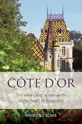 Cte d'Or: Wina i winiarze z serca Burgundii - Cte d'Or: The wines and winemakers of the heart of burgundy