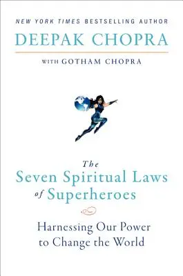 Siedem duchowych praw superbohaterów: jak wykorzystać naszą moc, by zmienić świat - The Seven Spiritual Laws of Superheroes: Harnessing Our Power to Change the World