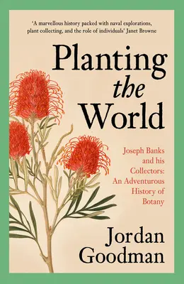 Sadzenie świata: Joseph Banks i jego kolekcjonerzy: Przygodowa historia botaniki - Planting the World: Joseph Banks and His Collectors: An Adventurous History of Botany