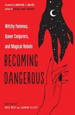 Becoming Dangerous: Witchy Femmes, Queer Conjurers i magiczni buntownicy - Becoming Dangerous: Witchy Femmes, Queer Conjurers, and Magical Rebels