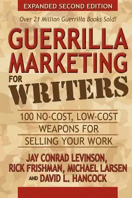 Marketing partyzancki dla pisarzy: 100 bezkosztowych, tanich broni do sprzedaży swojej pracy - Guerrilla Marketing for Writers: 100 No-Cost, Low-Cost Weapons for Selling Your Work