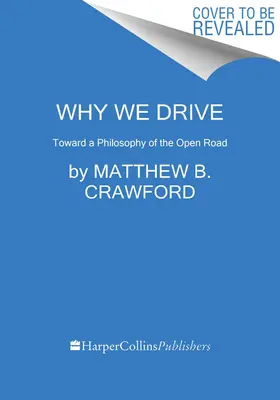 Dlaczego prowadzimy: W stronę filozofii otwartej drogi - Why We Drive: Toward a Philosophy of the Open Road