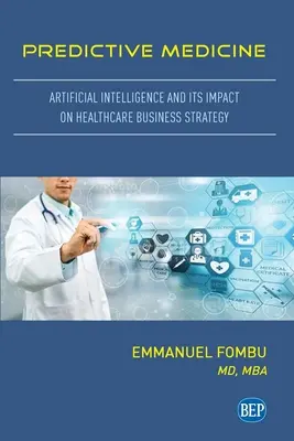 Medycyna predykcyjna: Sztuczna inteligencja i jej wpływ na strategię biznesową opieki zdrowotnej - Predictive Medicine: Artificial Intelligence and Its Impact on Healthcare Business Strategy