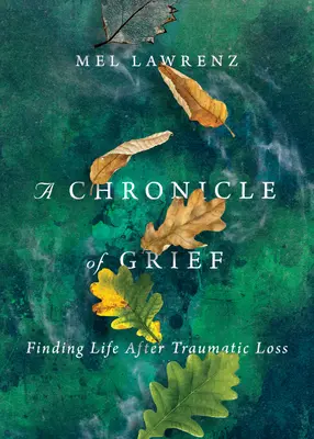 Kronika żałoby: Odnaleźć życie po traumatycznej stracie - A Chronicle of Grief: Finding Life After Traumatic Loss