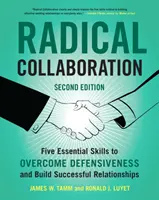 Radykalna współpraca: Pięć podstawowych umiejętności pozwalających przezwyciężyć defensywę i budować udane relacje - Radical Collaboration: Five Essential Skills to Overcome Defensiveness and Build Successful Relationships