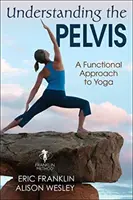 Zrozumieć miednicę: Funkcjonalne podejście do jogi - Understanding the Pelvis: A Functional Approach to Yoga