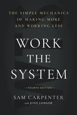 Work the System: Prosta mechanika zarabiania więcej i pracowania mniej (wydanie 4) - Work the System: The Simple Mechanics of Making More and Working Less (4th Edition)