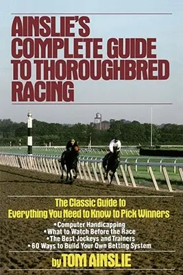 Kompletny przewodnik Ainsliego po wyścigach koni pełnej krwi angielskiej - Ainslie's Complete Guide to Thoroughbred Racing