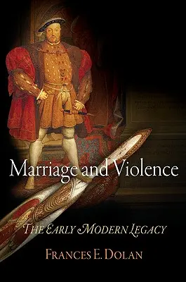 Małżeństwo i przemoc: Wczesnonowożytne dziedzictwo - Marriage and Violence: The Early Modern Legacy