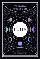 Luna: Wykorzystaj moc Księżyca, aby żyć jak najlepiej - Luna: Harness the Power of the Moon to Live Your Best Life