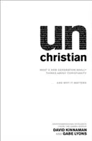 Unchristian: Co nowe pokolenie naprawdę myśli o chrześcijaństwie... i dlaczego ma to znaczenie - Unchristian: What a New Generation Really Thinks about Christianity...and Why It Matters