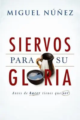 Siervos Para Su Gloria: Antes de Hacer, Tienes Que Ser