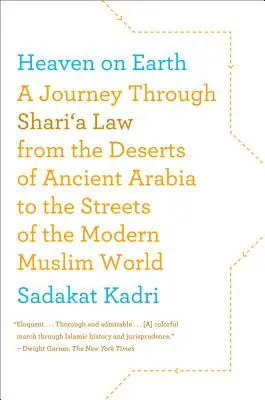 Niebo na ziemi: Podróż przez prawo szariatu od pustyń starożytnej Arabii po ulice współczesnego świata muzułmańskiego - Heaven on Earth: A Journey Through Shari'a Law from the Deserts of Ancient Arabia to the Streets of the Modern Muslim World