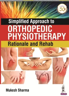 Uproszczone podejście do fizjoterapii ortopedycznej: Uzasadnienie i rehabilitacja - Simplified Approach to Orthopedic Physiotherapy: Rationale and Rehab