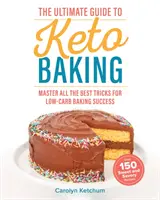 Ostateczny przewodnik po pieczeniu keto: Opanuj wszystkie najlepsze sztuczki, aby odnieść sukces w pieczeniu niskowęglowodanowym - The Ultimate Guide to Keto Baking: Master All the Best Tricks for Low-Carb Baking Success