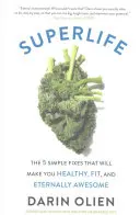 Superlife: 5 prostych poprawek, które sprawią, że będziesz zdrowy, sprawny i wiecznie niesamowity - Superlife: The 5 Simple Fixes That Will Make You Healthy, Fit, and Eternally Awesome